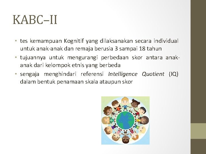 KABC–II • tes kemampuan Kognitif yang dilaksanakan secara individual untuk anak-anak dan remaja berusia KABC–II • tes kemampuan Kognitif yang dilaksanakan secara individual untuk anak-anak dan remaja berusia