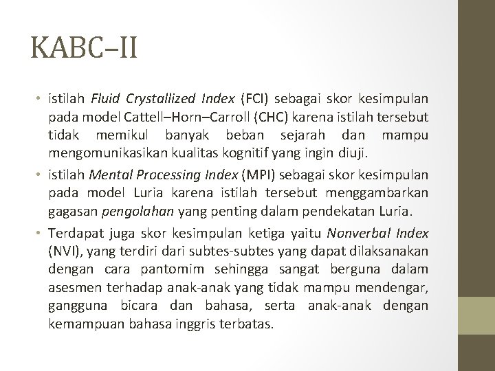 KABC–II • istilah Fluid Crystallized Index (FCI) sebagai skor kesimpulan pada model Cattell–Horn–Carroll (CHC) KABC–II • istilah Fluid Crystallized Index (FCI) sebagai skor kesimpulan pada model Cattell–Horn–Carroll (CHC)