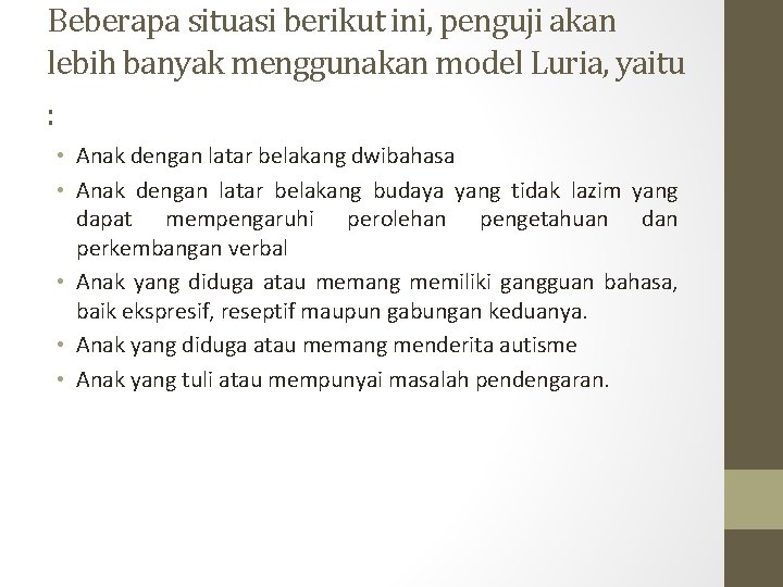 Beberapa situasi berikut ini, penguji akan lebih banyak menggunakan model Luria, yaitu : • Beberapa situasi berikut ini, penguji akan lebih banyak menggunakan model Luria, yaitu : •