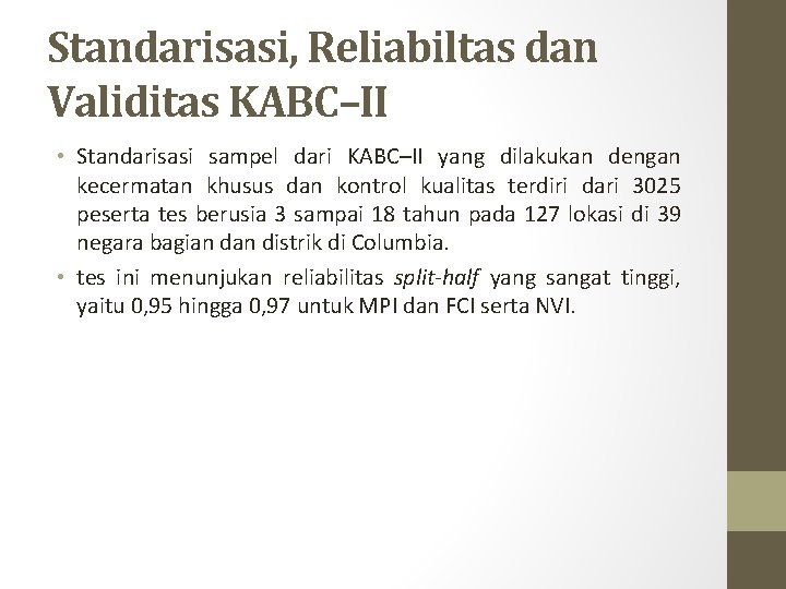 Standarisasi, Reliabiltas dan Validitas KABC–II • Standarisasi sampel dari KABC–II yang dilakukan dengan kecermatan Standarisasi, Reliabiltas dan Validitas KABC–II • Standarisasi sampel dari KABC–II yang dilakukan dengan kecermatan