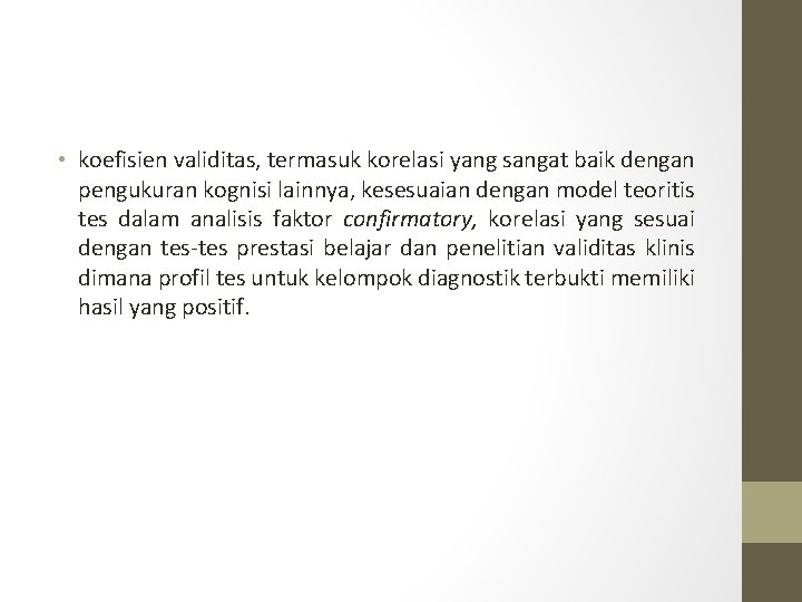 • koefisien validitas, termasuk korelasi yang sangat baik dengan pengukuran kognisi lainnya, kesesuaian • koefisien validitas, termasuk korelasi yang sangat baik dengan pengukuran kognisi lainnya, kesesuaian