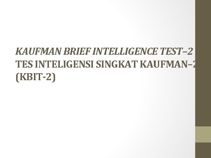 KAUFMAN BRIEF INTELLIGENCE TEST– 2 TES INTELIGENSI SINGKAT KAUFMAN– 2 (KBIT-2) KAUFMAN BRIEF INTELLIGENCE TEST– 2 TES INTELIGENSI SINGKAT KAUFMAN– 2 (KBIT-2)