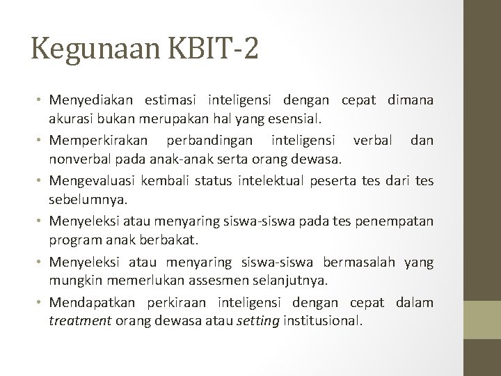 Kegunaan KBIT-2 • Menyediakan estimasi inteligensi dengan cepat dimana akurasi bukan merupakan hal yang Kegunaan KBIT-2 • Menyediakan estimasi inteligensi dengan cepat dimana akurasi bukan merupakan hal yang