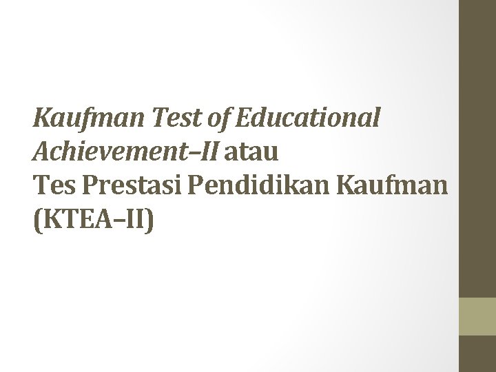 Kaufman Test of Educational Achievement–II atau Tes Prestasi Pendidikan Kaufman (KTEA–II) Kaufman Test of Educational Achievement–II atau Tes Prestasi Pendidikan Kaufman (KTEA–II)