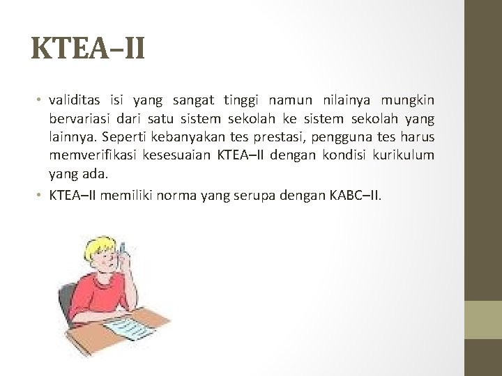 KTEA–II • validitas isi yang sangat tinggi namun nilainya mungkin bervariasi dari satu sistem KTEA–II • validitas isi yang sangat tinggi namun nilainya mungkin bervariasi dari satu sistem