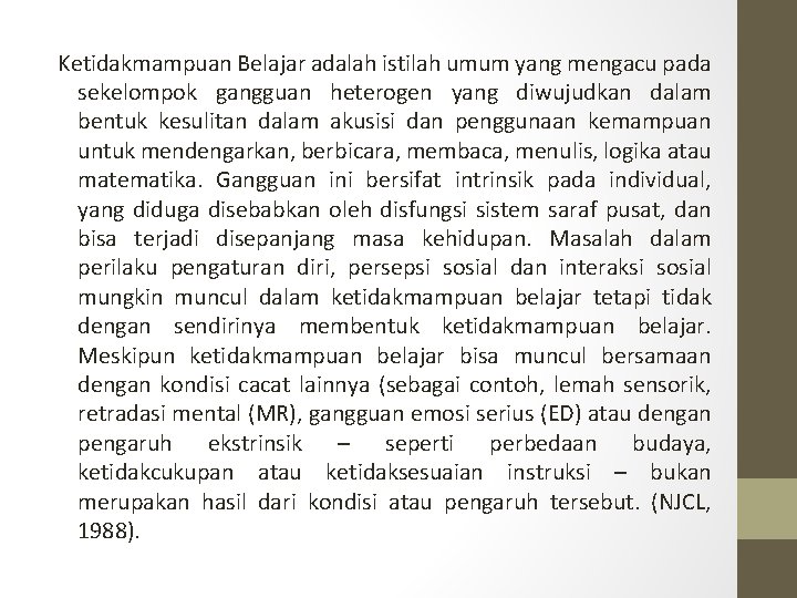 Ketidakmampuan Belajar adalah istilah umum yang mengacu pada sekelompok gangguan heterogen yang diwujudkan dalam Ketidakmampuan Belajar adalah istilah umum yang mengacu pada sekelompok gangguan heterogen yang diwujudkan dalam