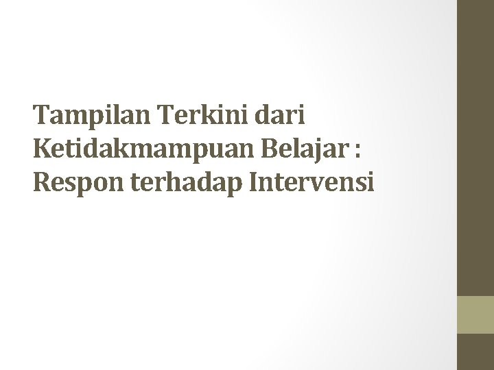 Tampilan Terkini dari Ketidakmampuan Belajar : Respon terhadap Intervensi Tampilan Terkini dari Ketidakmampuan Belajar : Respon terhadap Intervensi