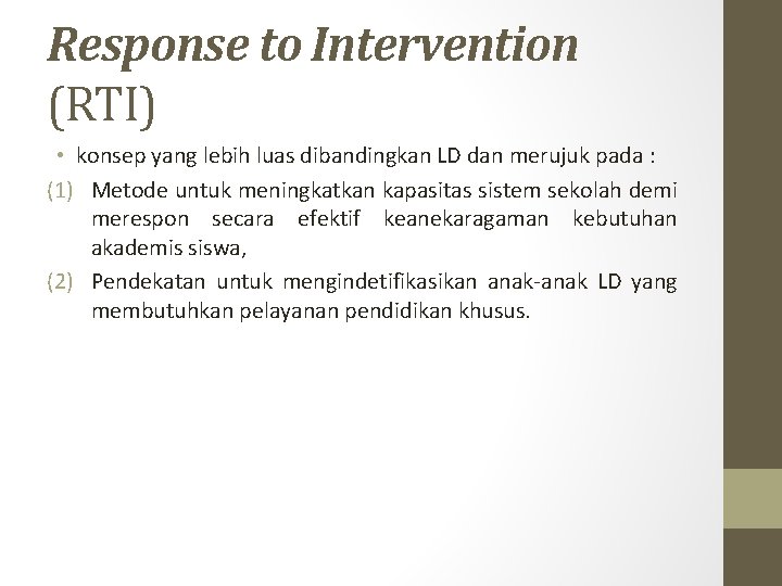 Response to Intervention (RTI) • konsep yang lebih luas dibandingkan LD dan merujuk pada Response to Intervention (RTI) • konsep yang lebih luas dibandingkan LD dan merujuk pada