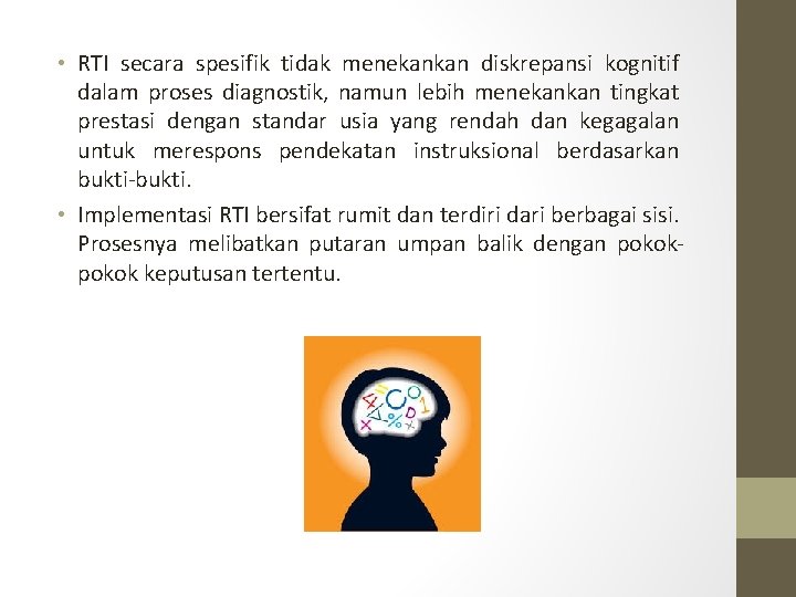 • RTI secara spesifik tidak menekankan diskrepansi kognitif dalam proses diagnostik, namun lebih • RTI secara spesifik tidak menekankan diskrepansi kognitif dalam proses diagnostik, namun lebih