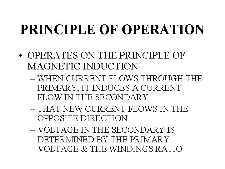 PRINCIPLE OF OPERATION • OPERATES ON THE PRINCIPLE OF MAGNETIC INDUCTION – WHEN CURRENT