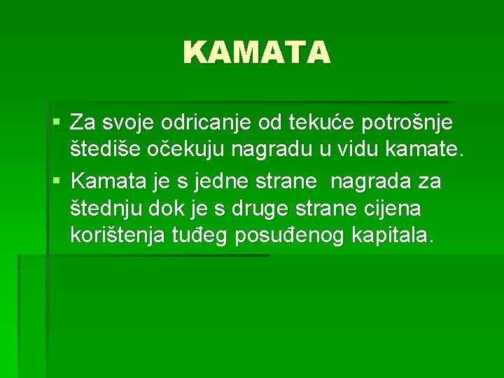 KAMATA § Za svoje odricanje od tekuće potrošnje štediše očekuju nagradu u vidu kamate.