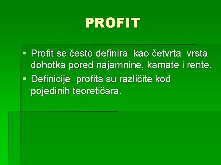 PROFIT § Profit se često definira kao četvrta vrsta dohotka pored najamnine, kamate i