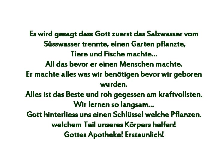 Es wird gesagt dass Gott zuerst das Salzwasser vom Süsswasser trennte, einen Garten pflanzte,