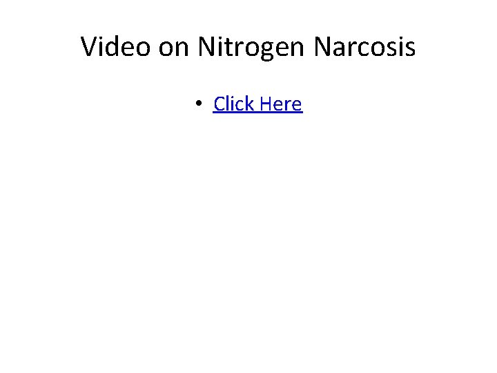 Video on Nitrogen Narcosis • Click Here 