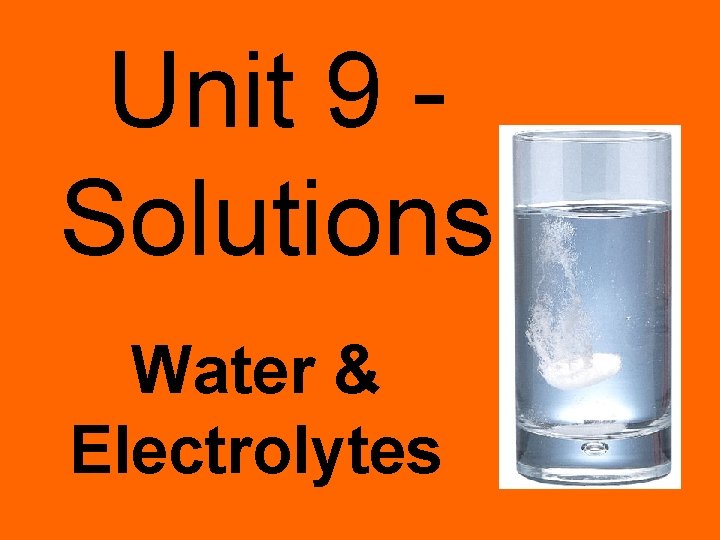 Unit 9 Solutions Water & Electrolytes 