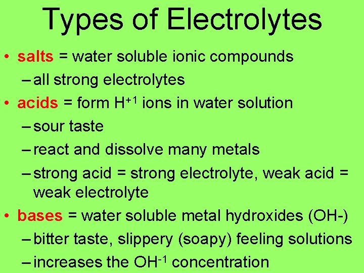 Types of Electrolytes • salts = water soluble ionic compounds – all strong electrolytes