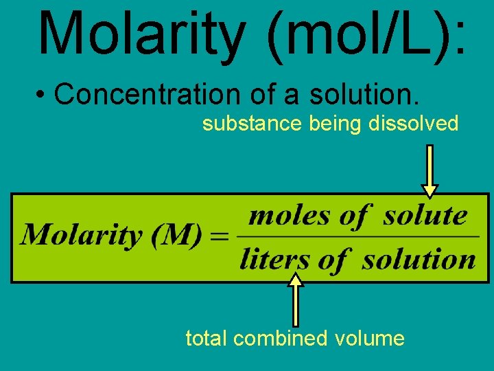 Molarity (mol/L): • Concentration of a solution. substance being dissolved total combined volume 