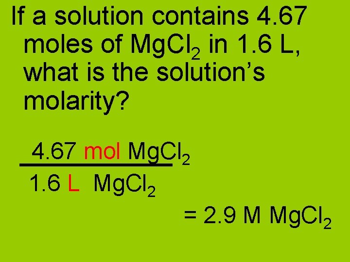 If a solution contains 4. 67 moles of Mg. Cl 2 in 1. 6