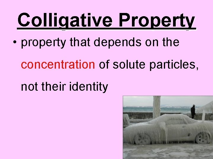 Colligative Property • property that depends on the concentration of solute particles, not their