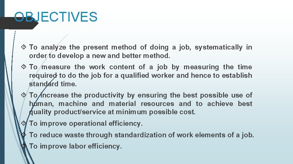 OBJECTIVES To analyze the present method of doing a job, systematically in order to