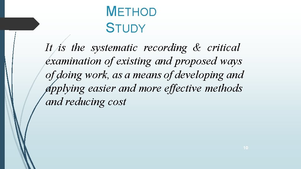 METHOD STUDY It is the systematic recording & critical examination of existing and proposed