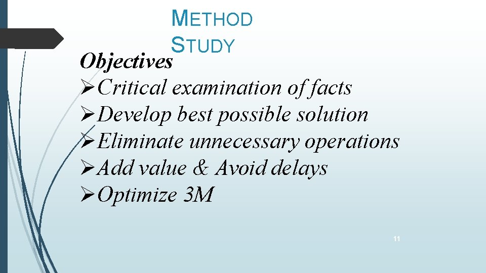 METHOD STUDY Objectives Critical examination of facts Develop best possible solution Eliminate unnecessary operations