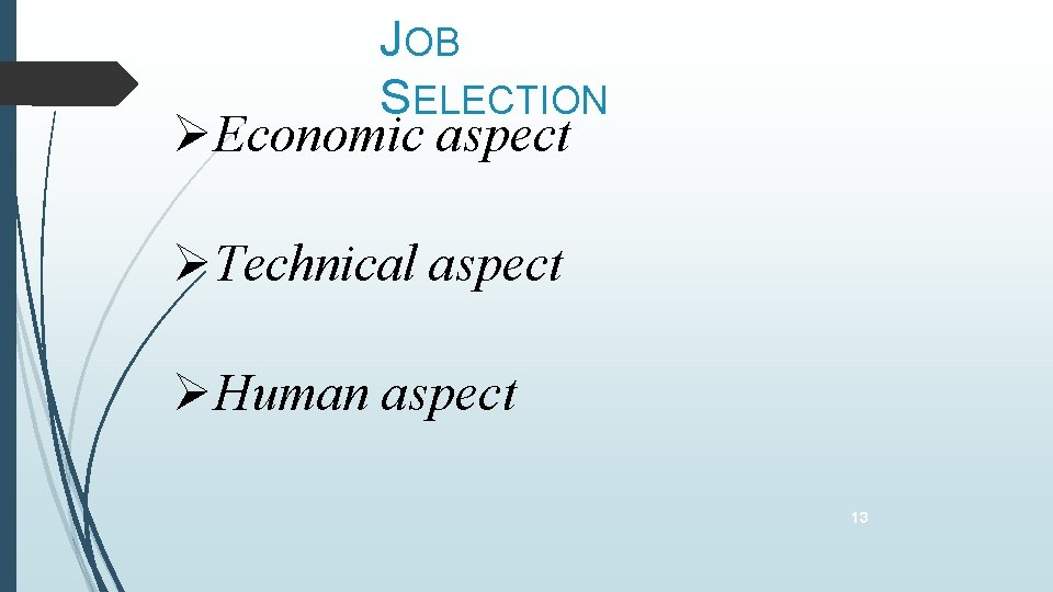 JOB SELECTION Economic aspect Technical aspect Human aspect 13 