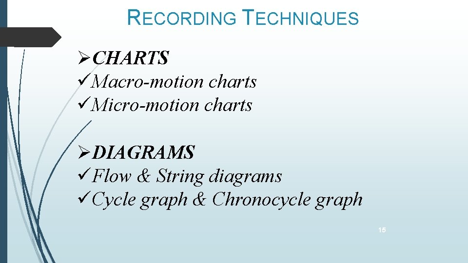 RECORDING TECHNIQUES CHARTS Macro-motion charts Micro-motion charts DIAGRAMS Flow & String diagrams Cycle graph