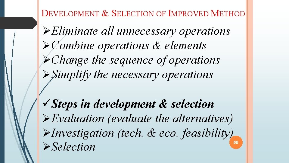 DEVELOPMENT & SELECTION OF IMPROVED METHOD Eliminate all unnecessary operations Combine operations & elements