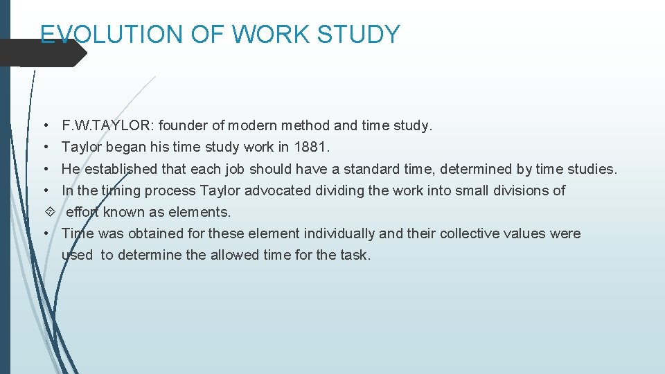 EVOLUTION OF WORK STUDY • • • F. W. TAYLOR: founder of modern method