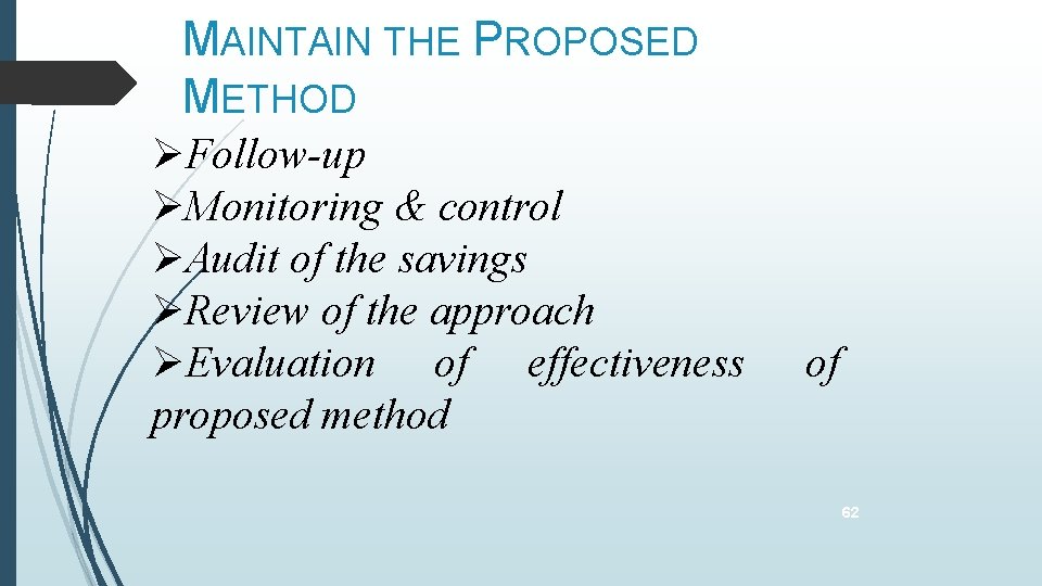 MAINTAIN THE PROPOSED METHOD Follow-up Monitoring & control Audit of the savings Review of