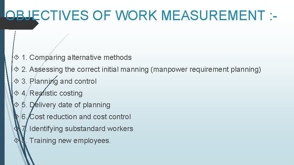 OBJECTIVES OF WORK MEASUREMENT : 1. Comparing alternative methods 2. Assessing the correct initial