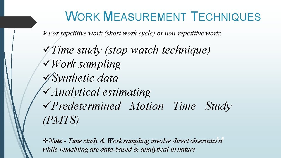 WORK MEASUREMENT TECHNIQUES For repetitive work (short work cycle) or non-repetitive work; Time study