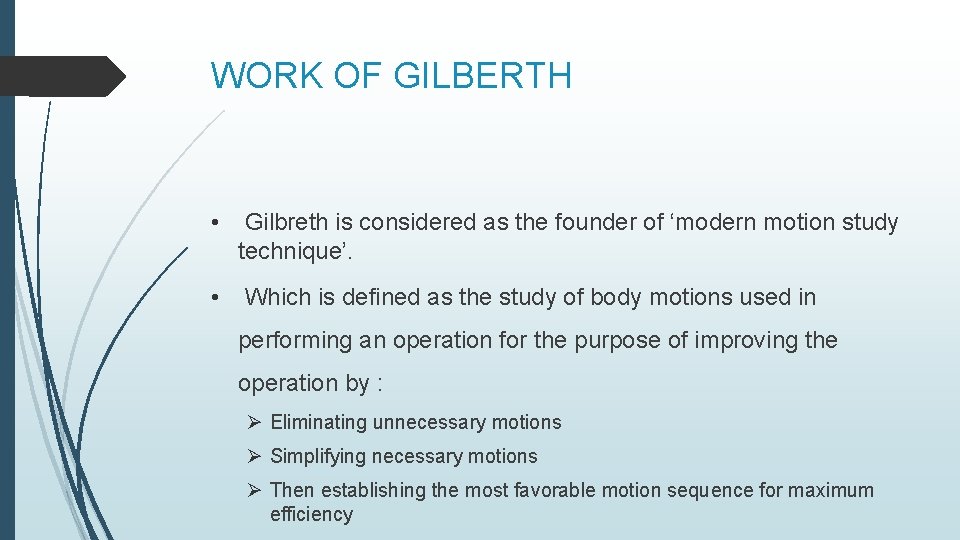 WORK OF GILBERTH • Gilbreth is considered as the founder of ‘modern motion study