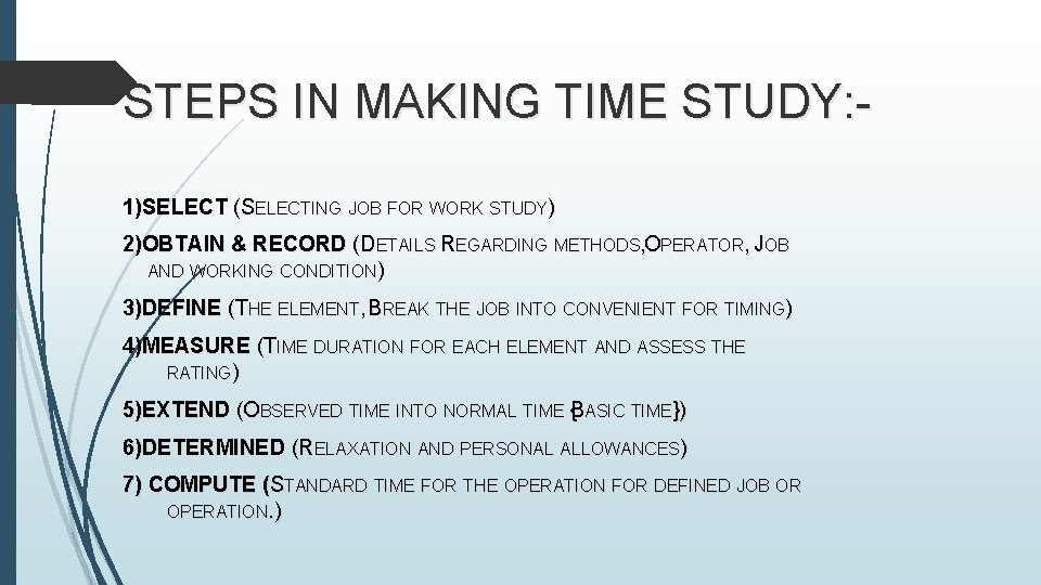 STEPS IN MAKING TIME STUDY: 1)SELECT (SELECTING JOB FOR WORK STUDY) 2)OBTAIN & RECORD