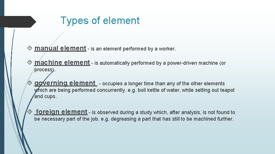 Types of element manual element - is an element performed by a worker. machine