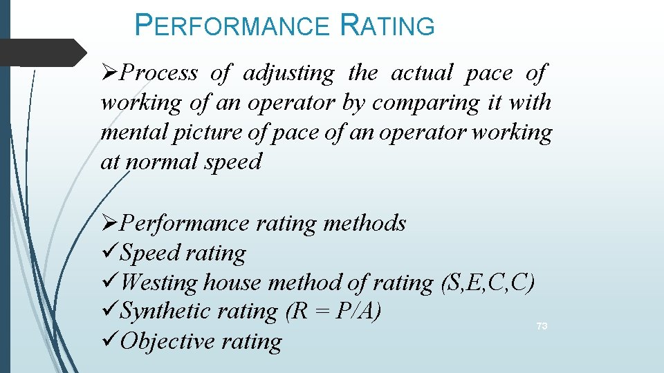 PERFORMANCE RATING Process of adjusting the actual pace of working of an operator by