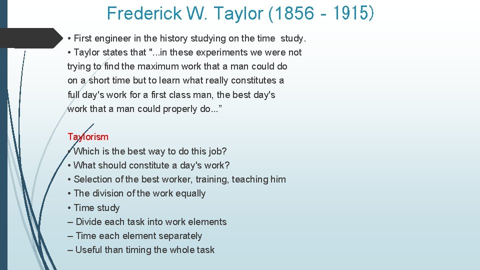 Frederick W. Taylor (1856‐ 1915) • First engineer in the history studying on the