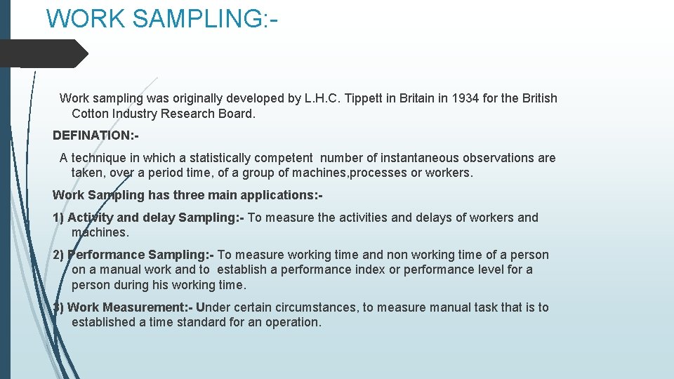 WORK SAMPLING: Work sampling was originally developed by L. H. C. Tippett in Britain