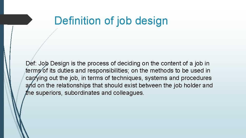 Definition of job design Def: Job Design is the process of deciding on the