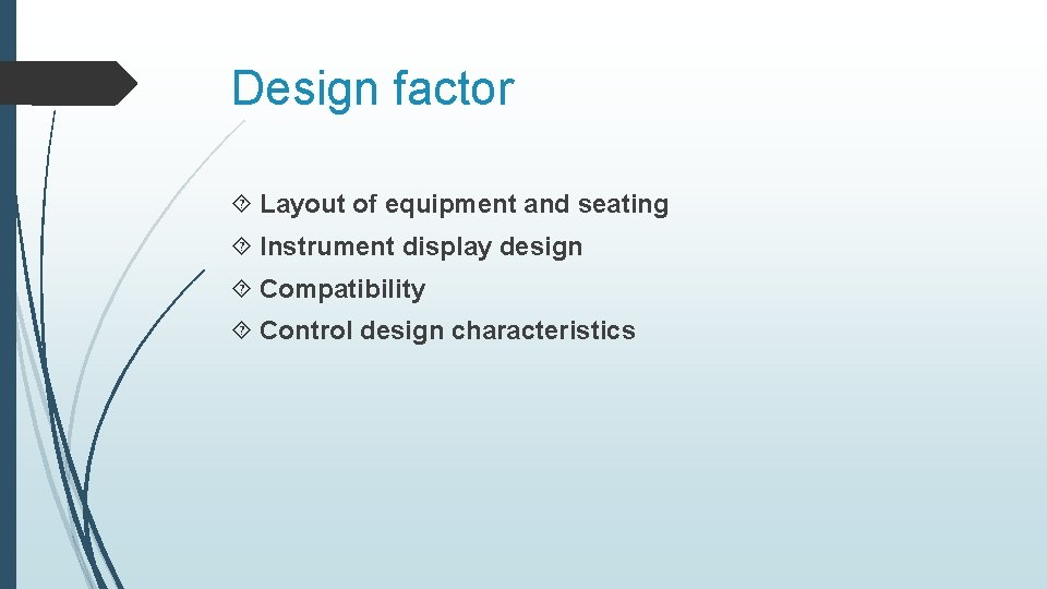 Design factor Layout of equipment and seating Instrument display design Compatibility Control design characteristics