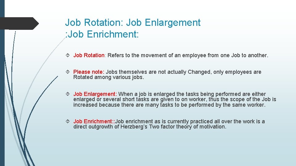 Job Rotation: Job Enlargement : Job Enrichment: Job Rotation: Refers to the movement of