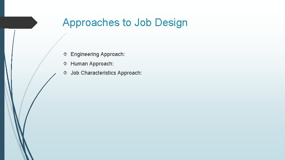 Approaches to Job Design Engineering Approach: Human Approach: Job Characteristics Approach: 