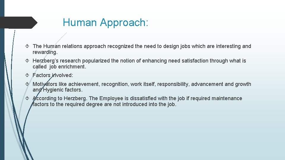 Human Approach: The Human relations approach recognized the need to design jobs which are