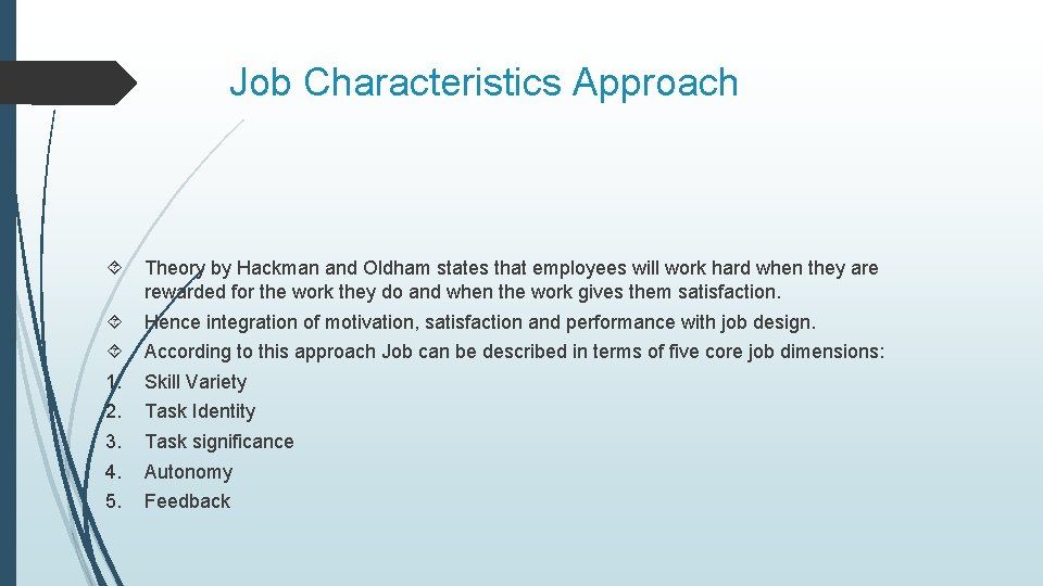 Job Characteristics Approach Theory by Hackman and Oldham states that employees will work hard