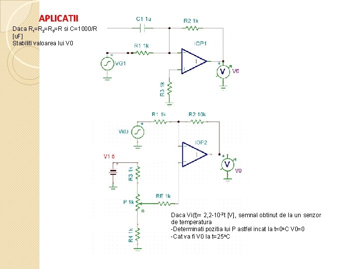 APLICATII Daca R 1=R 2=R 3=R si C=1000/R [u. F] Stabiliti valoarea lui V