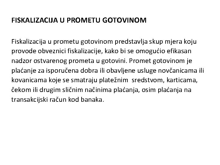 FISKALIZACIJA U PROMETU GOTOVINOM Fiskalizacija u prometu gotovinom predstavlja skup mjera koju provode obveznici