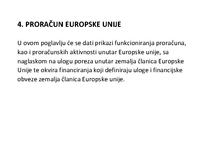 4. PRORAČUN EUROPSKE UNIJE U ovom poglavlju će se dati prikazi funkcioniranja proračuna, kao