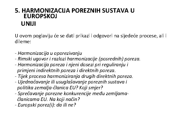 5. HARMONIZACIJA POREZNIH SUSTAVA U EUROPSKOJ UNIJI U ovom poglavlju će se dati prikazi