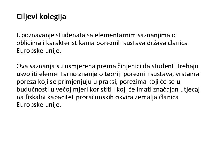 Ciljevi kolegija Upoznavanje studenata sa elementarnim saznanjima o oblicima i karakteristikama poreznih sustava država